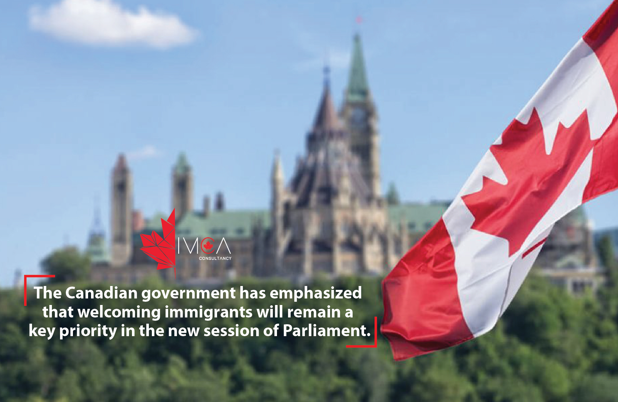 The Canadian government has emphasized that immigrants will remain a key priority in